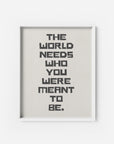 The World needs who you were meant to be - THE PRINTABLE CONCEPT - Printable art posterDigital Download - 