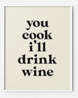 you cook i'll drink wine wall art print